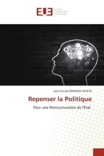 Couverture du livre « Repenser la politique - pour une restructuration de l'etat » de Barungu M.M-M J-C. aux éditions Editions Universitaires Europeennes