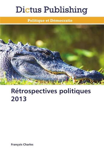 Couverture du livre « Retrospectives politiques 2013 » de Charles-F aux éditions Dictus