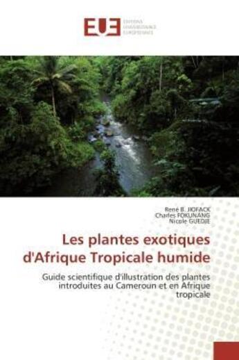 Couverture du livre « Les plantes exotiques d'afrique tropicale humide - guide scientifique d'illustration des plantes int » de Jiofack/Fokunang aux éditions Editions Universitaires Europeennes