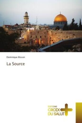 Couverture du livre « La Source » de Dominique Bisson aux éditions Croix Du Salut