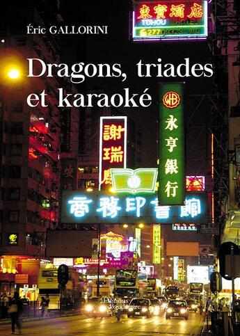 Couverture du livre « Dragons, triades et karaoké » de Eric Gallorini aux éditions Baudelaire