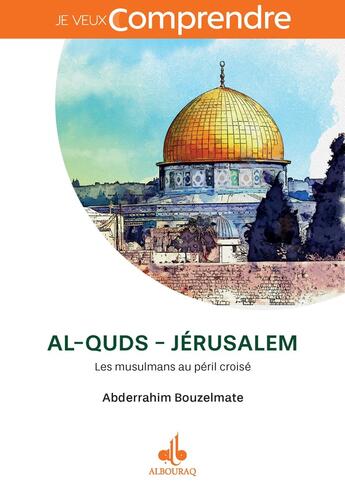 Couverture du livre « Al-Quds - Jérusalem : Les musulmans au péril croisé » de Abderrahim Bouzelmate aux éditions Albouraq