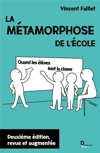 Couverture du livre « La métamorphose de l'école ; quand les enfants font la classe » de Vincent Faillet aux éditions Publishroom Factory