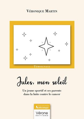 Couverture du livre « Jules, mon soleil : un jeune sportif et ses parents dans la lutte contre le cancer » de Veronique Martin aux éditions Verone