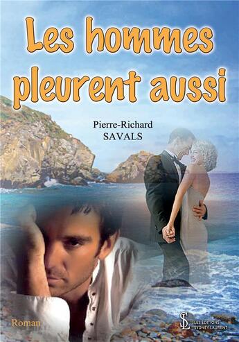 Couverture du livre « Les hommes pleurent aussi » de Savals Pierrerichard aux éditions Sydney Laurent