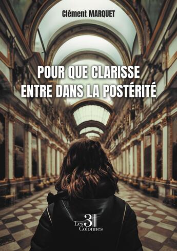 Couverture du livre « Pour que Clarisse entre dans la postérité » de Clement Marquet aux éditions Les Trois Colonnes