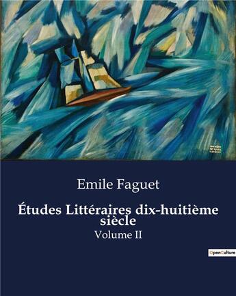 Couverture du livre « Études Littéraires dix-huitième siècle : Volume II » de Emile Faguet aux éditions Culturea