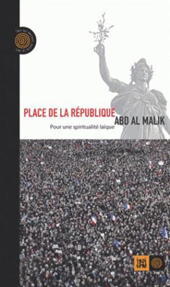 Couverture du livre « Place de la République ; pour une spiritualité laïque » de Abd Al Malik aux éditions Indigene