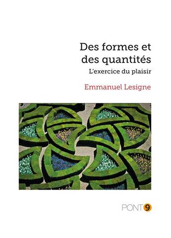 Couverture du livre « Des formes et des quantités : l'exercice du plaisir » de Emmanuel Lesigne aux éditions Au Pont 9