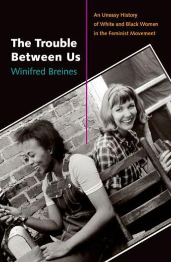 Couverture du livre « The Trouble Between Us: An Uneasy History of White and Black Women in » de Breines Winifred aux éditions Oxford University Press Usa