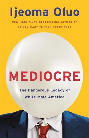 Couverture du livre « MEDIOCRE - THE DANGEROUS LEGACY OF WHITE MALE POWER » de Ijeoma Oluo aux éditions John Murray