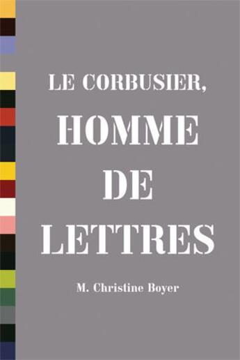 Couverture du livre « Le Corbusier, homme de lettres » de Christine Boyer aux éditions Princeton Architectural