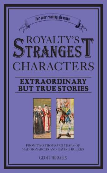 Couverture du livre « Royalty's Strangest Characters » de Tibballs Geoff aux éditions Pavilion Books Company Limited