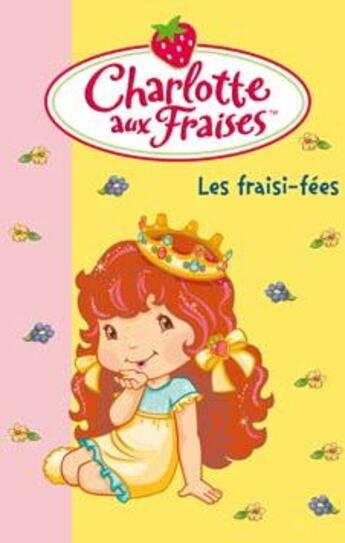 Couverture du livre « Charlotte aux Fraises t.19 ; les fraisi-fées » de Katherine Quenot aux éditions Le Livre De Poche Jeunesse