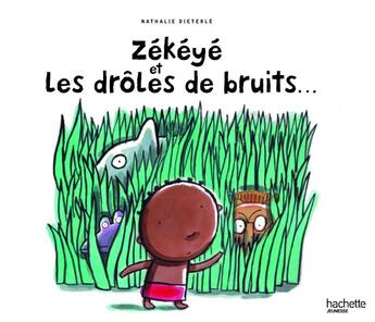 Couverture du livre « Zékéyé et les drôles de bruits... » de Nathalie Dieterle aux éditions Hachette Enfants