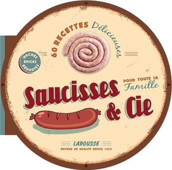 Couverture du livre « Saucisses & Cie pour toute la famille ; 60 recettes délicieuses » de  aux éditions Larousse