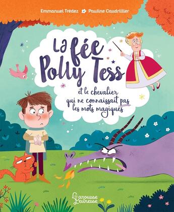 Couverture du livre « La fée Polly Tess et le chevalier qui ne connaissait pas les mots magiques » de Emmanuel Tredez et Pauline Caudrillier aux éditions Larousse