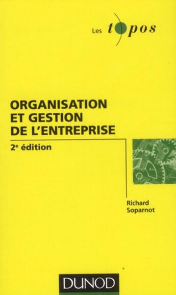 Couverture du livre « Organisation et gestion de l'entreprise (2e édition) » de Richard Soparnot aux éditions Dunod