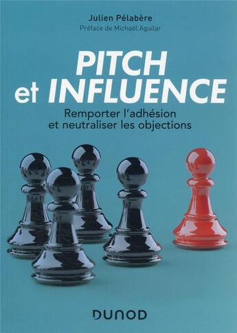 Couverture du livre « Pitch et influence : remporter l'adhésion et neutraliser les objections » de Julien Pelabere aux éditions Dunod