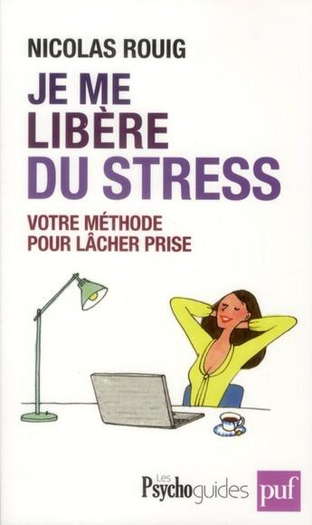 Couverture du livre « Je me libère du stress ; votre méthode pour lâcher prise » de Nicolas Rouig aux éditions Puf