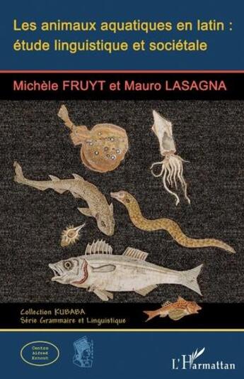 Couverture du livre « Les animaux aquatiques en latin : étude linguistique et sociétale » de Michele Fruyt et Mauro Lasagna aux éditions L'harmattan