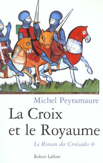 Couverture du livre « La croix et le royaume - tome 1 - le roman des croisades - vol01 » de Michel Peyramaure aux éditions Robert Laffont