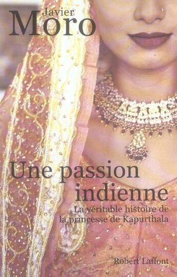 Couverture du livre « Une passion indienne la veritable histoire de la princesse de kapurthala » de Javier Moro aux éditions Robert Laffont