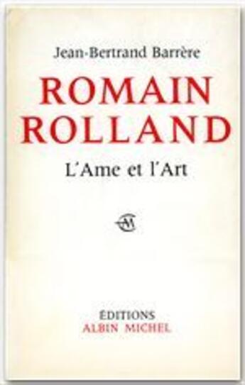 Couverture du livre « Romain rolland ; l'ame et l'art » de Jean-Bertrand Barrere aux éditions Albin Michel