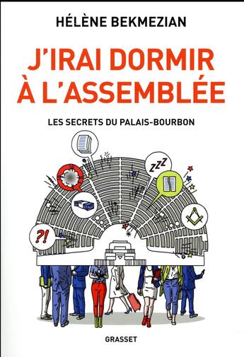 Couverture du livre « J'irai dormir à l'Assemblée ; les secrets du Palais-Bourbon » de Helene Bekmezian aux éditions Grasset