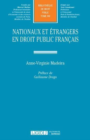 Couverture du livre « Nationaux et étrangers en droit public français » de Anne-Virginie Madeira aux éditions Lgdj