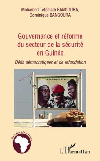 Couverture du livre « Gouvernance et réforme du secteur de la securité en Guinée ; défis démocratiques et de refondation » de Mohamed Tetemadi Bangoura et Dominique Bangoura aux éditions L'harmattan