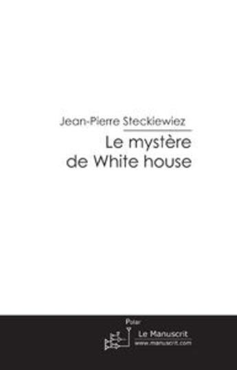 Couverture du livre « Le mystère de white house » de Steckiewiez-J aux éditions Le Manuscrit