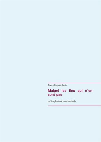 Couverture du livre « Malgré les fins qui n'en sont pas » de Thierry Gustave Jamin aux éditions Books On Demand