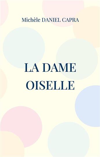 Couverture du livre « La dame oiselle » de Michele Daniel Capra aux éditions Books On Demand