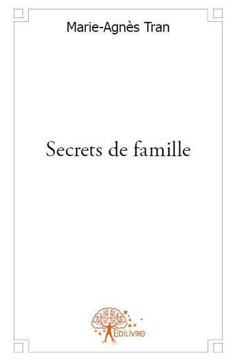 Couverture du livre « Secrets de famille » de Marie-Agnes Tran aux éditions Edilivre