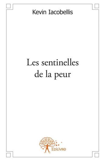 Couverture du livre « Les sentinelles de la peur » de Kévin Iacobellis aux éditions Edilivre