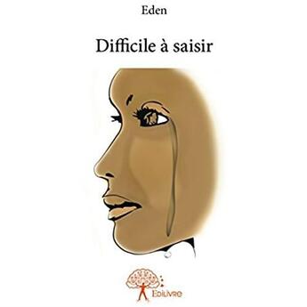 Couverture du livre « Difficile à saisir » de Eden aux éditions Edilivre