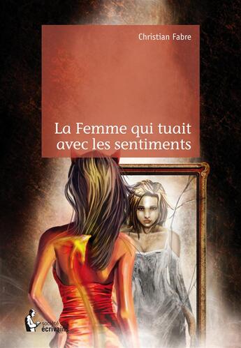 Couverture du livre « La femme qui tuait avec les sentiments » de Christian Fabre aux éditions Publibook