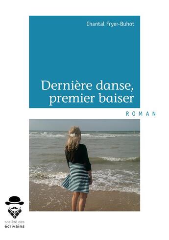 Couverture du livre « Dernière danse, premier baiser » de Chantal Fryer-Buhot aux éditions Societe Des Ecrivains