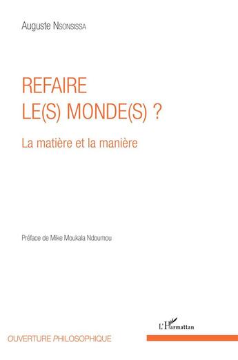 Couverture du livre « Refaire les mondes ; la matière et la manière » de Auguste Nsonsissa aux éditions L'harmattan