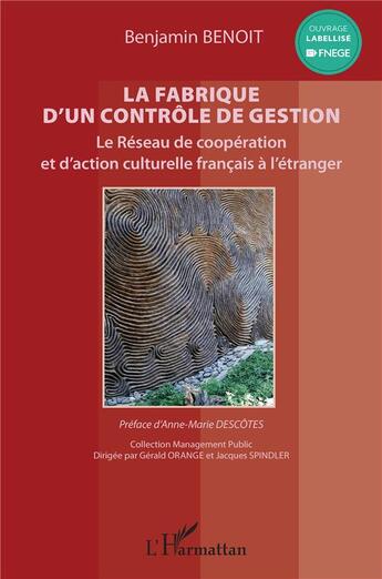 Couverture du livre « La fabrique d'un contrôle de gestion : le réseau de coopération et d'action culturelle francais à l'étranger » de Benoit Benjamin aux éditions L'harmattan