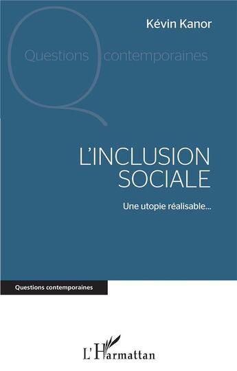 Couverture du livre « L'inclusion sociale : une utopie réalisable... » de Kevin Kanor aux éditions L'harmattan