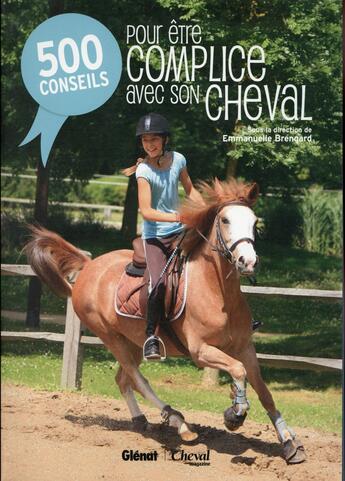 Couverture du livre « 500 conseils pour être complice avec son cheval » de Emmanuelle Brengard aux éditions Glenat