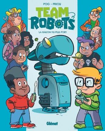 Couverture du livre « Team robots Tome 1 : la raison du plus fort » de Thomas Priou et Pog aux éditions Glenat Jeunesse