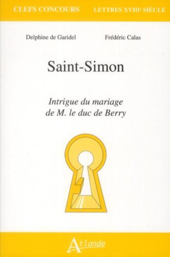 Couverture du livre « Saint-Simon ; intrigue du mariage de m le duc de Berry » de Delphine De Garidel aux éditions Atlande Editions