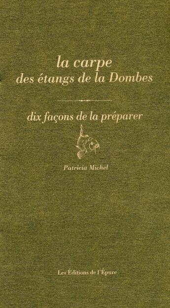 Couverture du livre « Dix façons de le préparer : la carpe des étangs de la Dombes » de Patricia Michel aux éditions Les Editions De L'epure