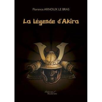 Couverture du livre « La legende d'Akira » de Arnoux Le Bras aux éditions Baudelaire