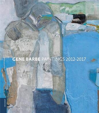 Couverture du livre « Gene barbe paintings ; 2012-2017 » de  aux éditions Le Livre D'art