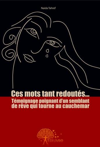 Couverture du livre « Ces mots tant redoutés ; témoignage poignant d'un semblant de rêve qui tourne au cauchemar » de Naida Tahref aux éditions Edilivre