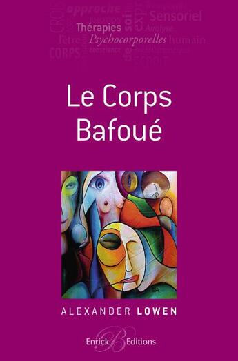 Couverture du livre « Le corps bafoué » de Alexander Lowen aux éditions Enrick B.